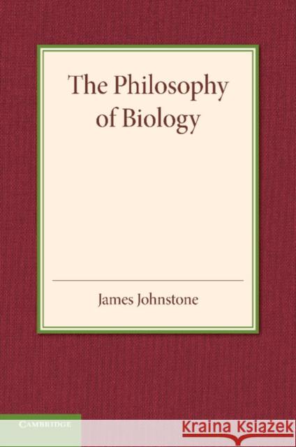 The Philosophy of Biology James Johnstone 9781107644137 Cambridge University Press
