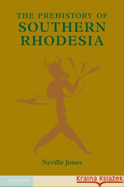 The Prehistory of Southern Rhodesia Neville Jones 9781107644229 Cambridge University Press