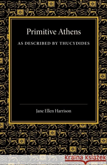 Primitive Athens as Described by Thucydides Jane Ellen Harrison 9781107644243