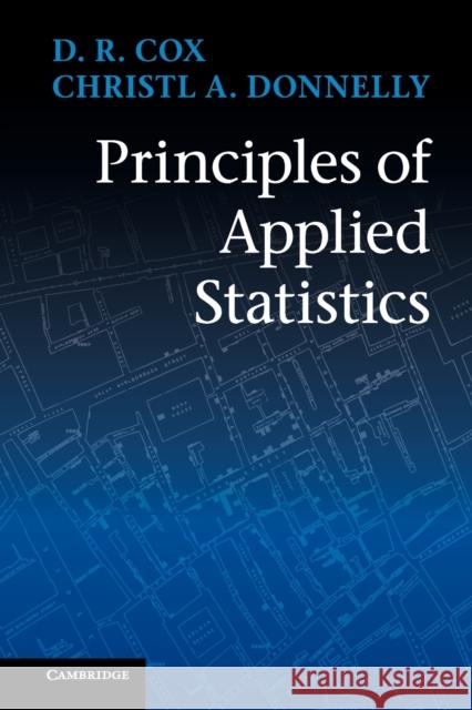 Principles of Applied Statistics D. R. Cox Christl A. Donnelly 9781107644458 Cambridge University Press