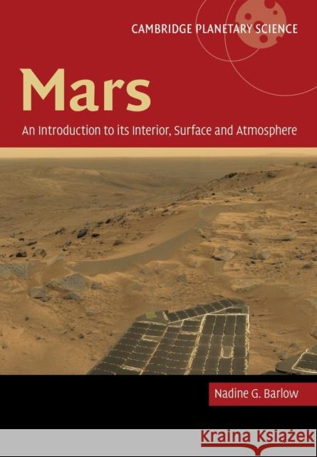 Mars: An Introduction to Its Interior, Surface and Atmosphere Barlow, Nadine 9781107644878