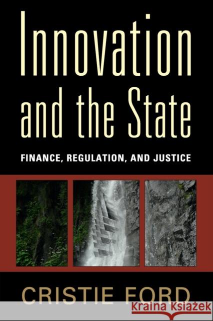 Innovation and the State: Finance, Regulation, and Justice Cristie Ford 9781107644892 Cambridge University Press