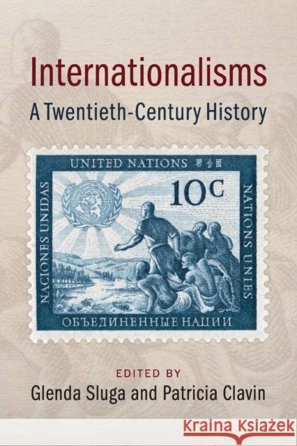 Internationalisms: A Twentieth-Century History Glenda Sluga Patricia Clavin Sunil Amrith 9781107645080