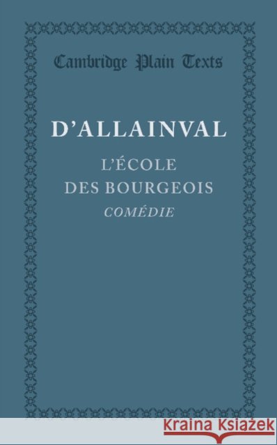 L'Ecole Des Bourgeois D'Allainval, Leonor-Jean-Christin Soulas 9781107645097 Cambridge University Press