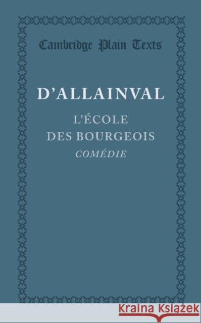 L'Ecole Des Bourgeois D'Allainval, Leonor-Jean-Christin Soulas 9781107645097