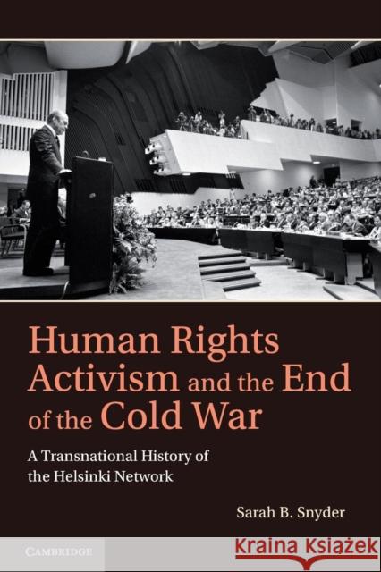 Human Rights Activism and the End of the Cold War: A Transnational History of the Helsinki Network Snyder, Sarah B. 9781107645103