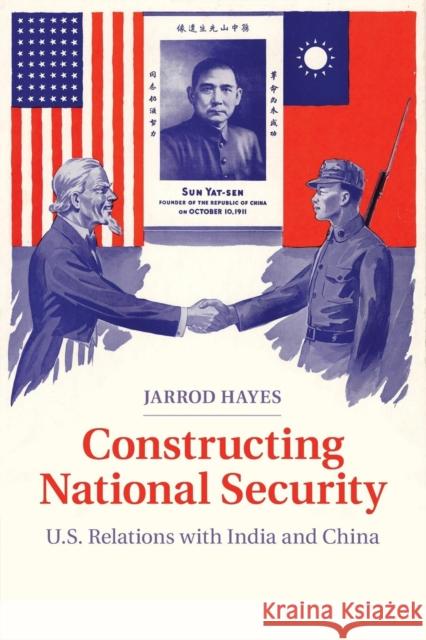 Constructing National Security: U.S. Relations with India and China Hayes, Jarrod 9781107645165 Cambridge University Press