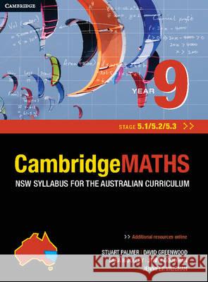 Cambridge Mathematics NSW Syllabus for the Australian Curriculum Year 9 5.1, 5.2 and 5.3 Stuart Palmer David Greenwood Sara Woolley 9781107645264 Cambridge University Press