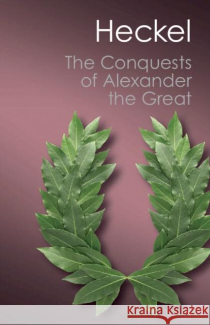 The Conquests of Alexander the Great Waldemar Heckel (University of Calgary) 9781107645394 Cambridge University Press