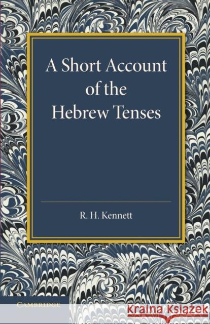 A Short Account of the Hebrew Tenses R. H. Kennett 9781107645417 Cambridge University Press