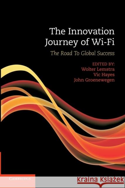 The Innovation Journey of Wi-Fi: The Road to Global Success Lemstra, Wolter 9781107645561 Cambridge University Press