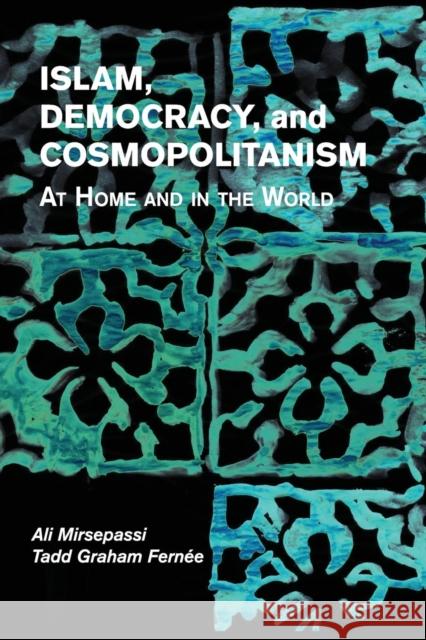 Islam, Democracy, and Cosmopolitanism: At Home and in the World Mirsepassi, Ali 9781107645875 Cambridge University Press