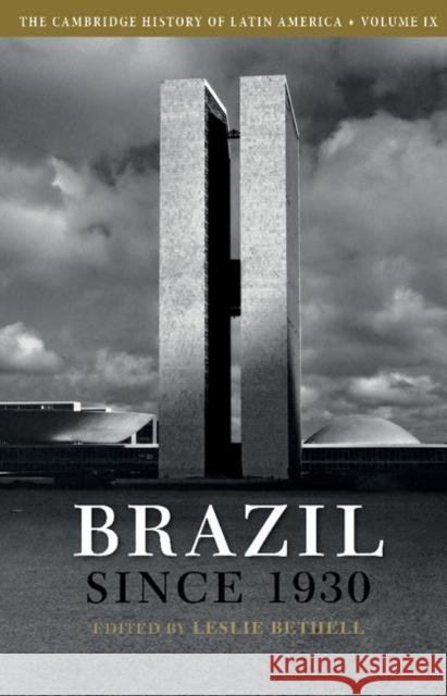 The Cambridge History of Latin America: Volume 9, Brazil Since 1930 Bethell, Leslie 9781107646018