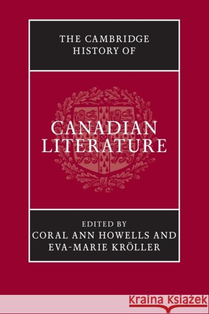 The Cambridge History of Canadian Literature Coral Ann Howells Eva-Marie Kroller 9781107646193