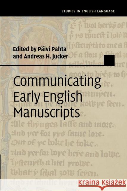 Communicating Early English Manuscripts Päivi Pahta (University of Tampere, Finland), Andreas H. Jucker (Universität Zürich) 9781107646506