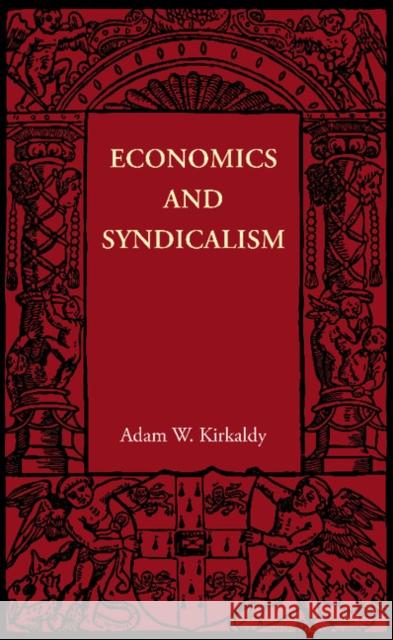 Economics and Syndicalism Adam W. Kirkaldy 9781107646650 Cambridge University Press