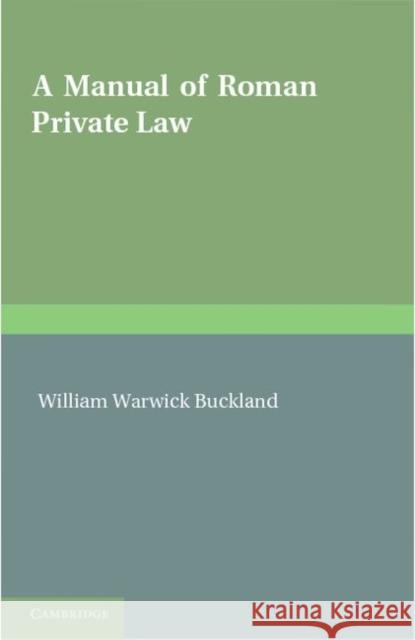 A Manual of Roman Private Law W. W. Buckland   9781107646698 Cambridge University Press