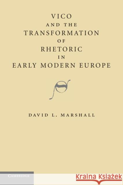 Vico and the Transformation of Rhetoric in Early Modern Europe David L. Marshall   9781107646728 Cambridge University Press