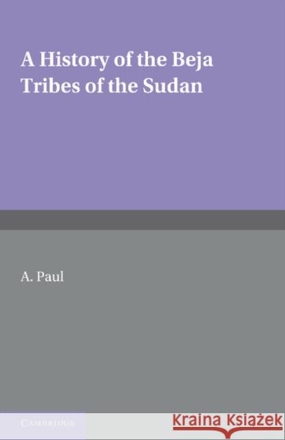 A History of the Beja Tribes of the Sudan A. Paul 9781107646865 Cambridge University Press