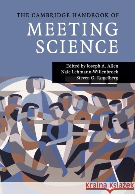 The Cambridge Handbook of Meeting Science Joseph A. Allen Nale Lehmann-Willenbrock Steven G. Rogelberg 9781107646940 Cambridge University Press