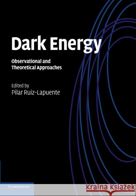 Dark Energy: Observational and Theoretical Approaches Ruiz-Lapuente, Pilar 9781107647022 Cambridge University Press