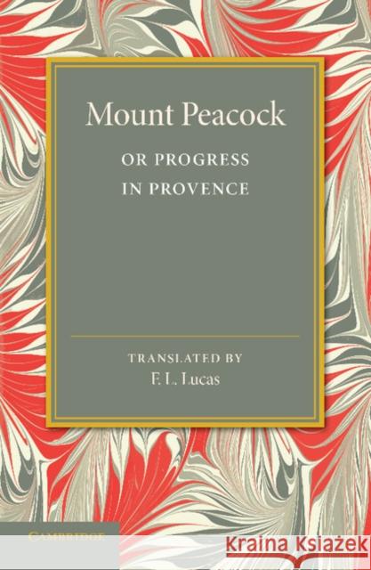 Mount Peacock or Progress in Provence Marie Mauron F. L. Lucas 9781107647183 Cambridge University Press