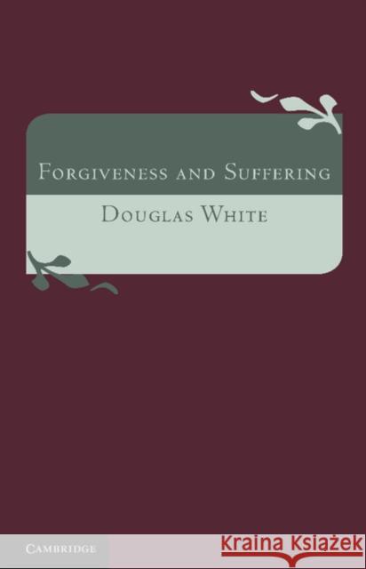 Forgiveness and Suffering: A Study of Christian Belief White, Douglas 9781107647343