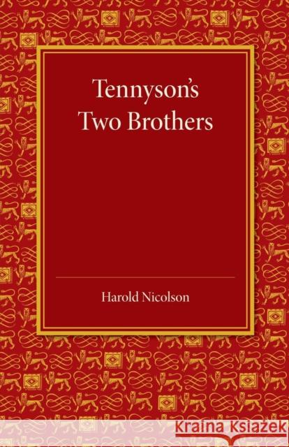 Tennyson's Two Brothers: The Leslie Stephen Lecture 1947 Nicolson, Harold 9781107647589 Cambridge University Press