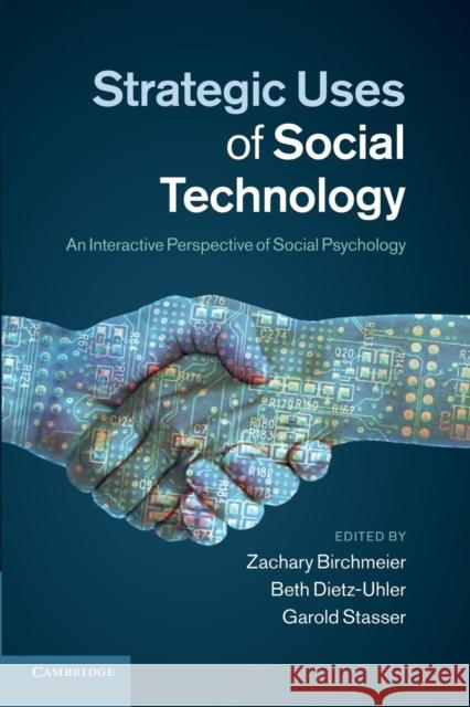 Strategic Uses of Social Technology: An Interactive Perspective of Social Psychology Birchmeier, Zachary 9781107647879 Cambridge University Press