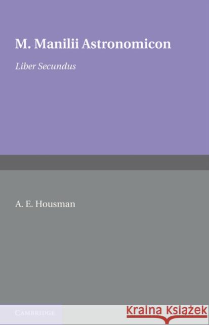Astronomicon: Volume 2, Liber Secundus A. E. Housman M. Manilius  9781107648081 Cambridge University Press