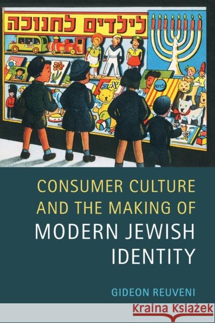 Consumer Culture and the Making of Modern Jewish Identity Gideon Reuveni 9781107648500 Cambridge University Press