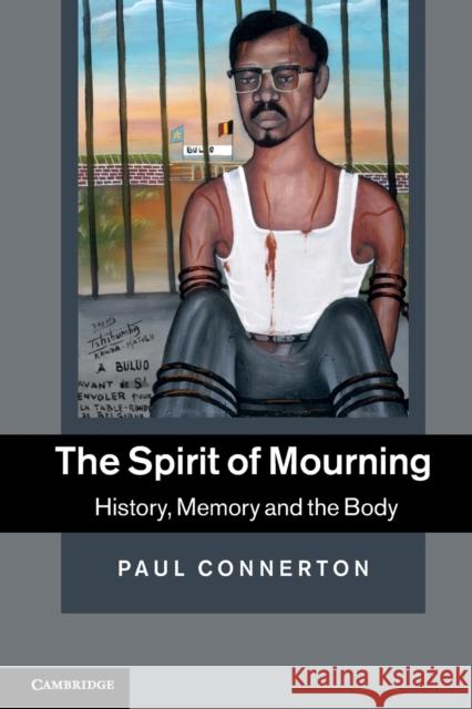 The Spirit of Mourning Connerton, Paul 9781107648838 Cambridge University Press