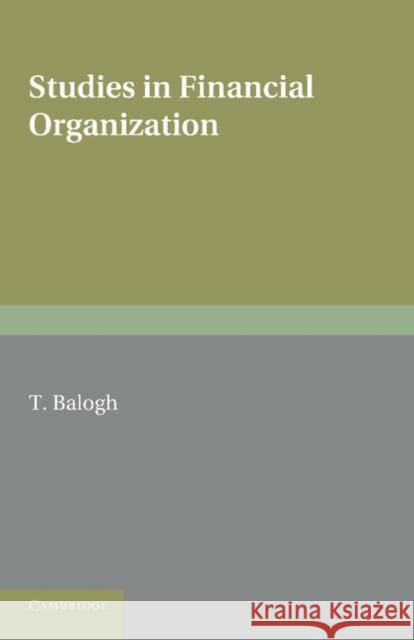 Studies in Financial Organization T. Balogh 9781107649019 Cambridge University Press