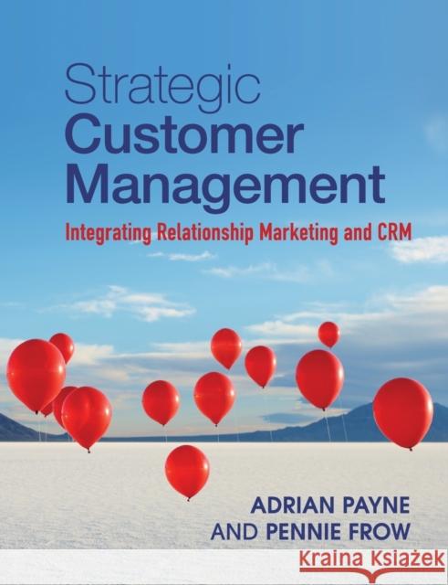 Strategic Customer Management: Integrating Relationship Marketing and Crm Payne, Adrian 9781107649224 0