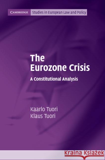 The Eurozone Crisis: A Constitutional Analysis Tuori, Kaarlo 9781107649453 Cambridge University Press