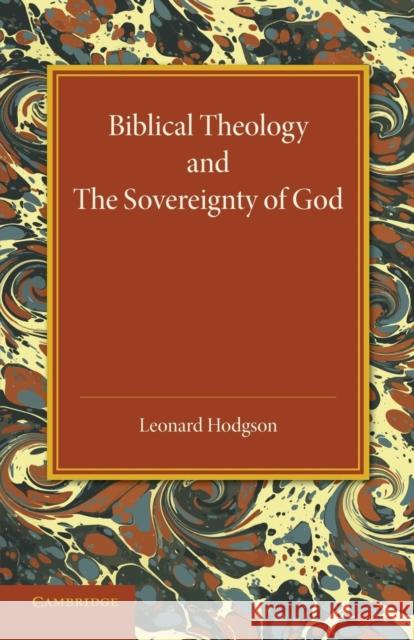 Biblical Theology and the Sovereignty of God Leonard Hodgson 9781107649651 Cambridge University Press