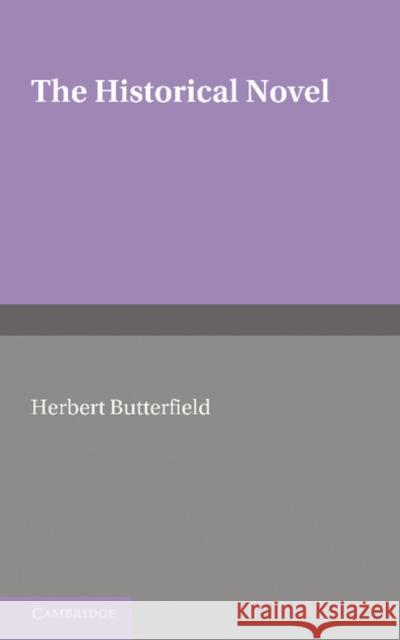 The Historical Novel: An Essay Butterfield, Herbert 9781107650091