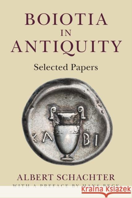 Boiotia in Antiquity: Selected Papers Schachter, Albert 9781107650435