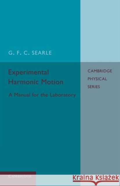 Experimental Harmonic Motion: A Manual for the Laboratory G. F. C. Searle 9781107650459 Cambridge University Press