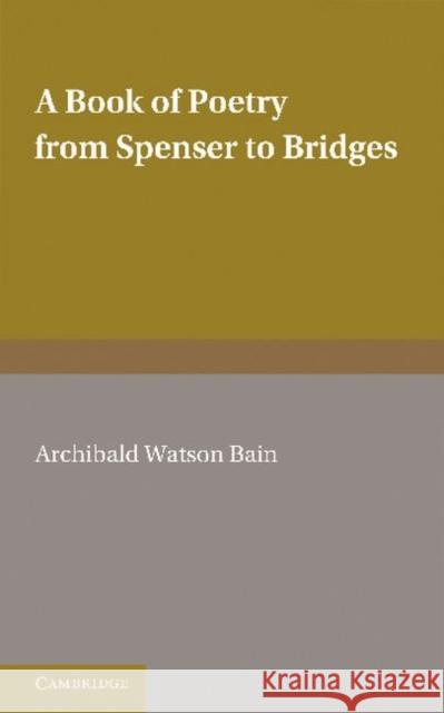 A Book of Poetry from Spenser to Bridges A. Watson Bain 9781107650596