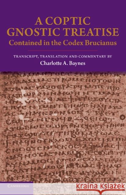 A Coptic Gnostic Treatise: Contained in the Codex Brucianus Baynes, Charlotte A. 9781107650961