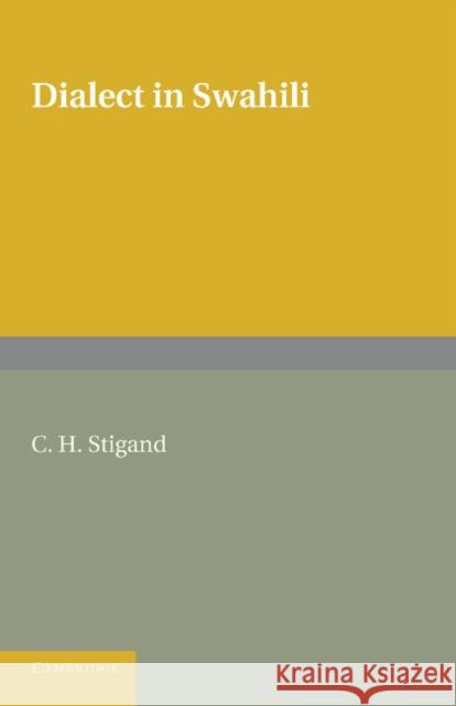 Dialect in Swahili: A Grammar of Dialectic Changes in the Kiswahili Language Stigand, C. H. 9781107652248 Cambridge University Press