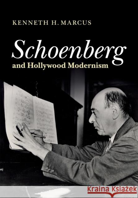 Schoenberg and Hollywood Modernism Kenneth H. Marcus 9781107652491