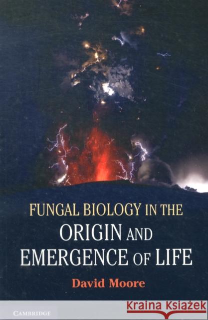 Fungal Biology in the Origin and Emergence of Life David Moore 9781107652774 CAMBRIDGE UNIVERSITY PRESS