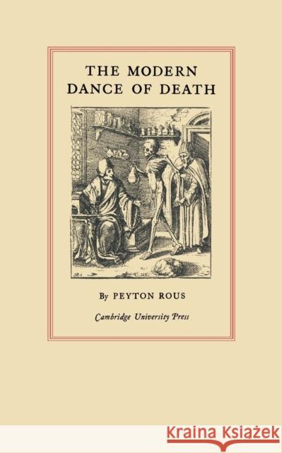 The Modern Dance of Death: The Linacre Lecture 1929 Rous, Peyton 9781107652927