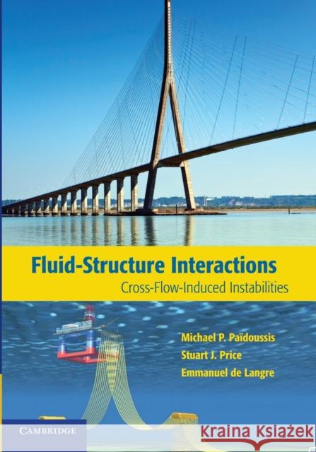 Fluid-Structure Interactions: Cross-Flow-Induced Instabilities Païdoussis, Michael P. 9781107652958
