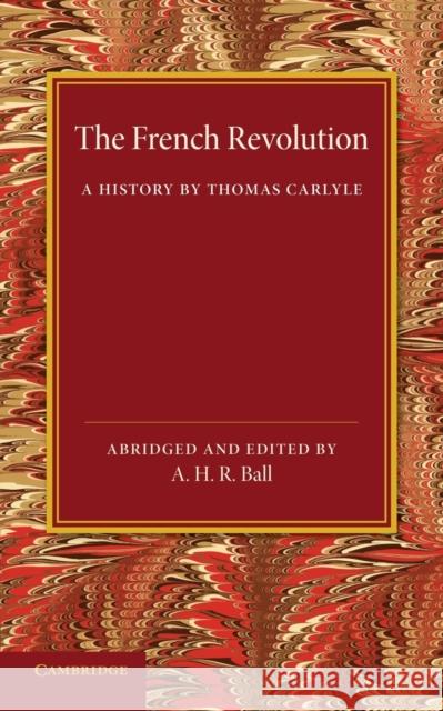 The French Revolution: A History by Thomas Carlyle Carlyle, Thomas 9781107652972 Cambridge University Press