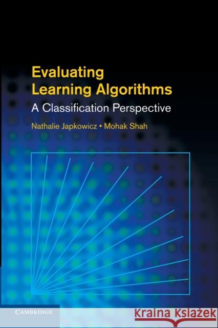 Evaluating Learning Algorithms: A Classification Perspective Japkowicz, Nathalie 9781107653115 Cambridge University Press