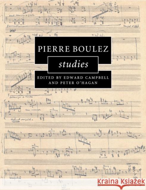 Pierre Boulez Studies Edward Campbell Peter O'Hagan 9781107653177 Cambridge University Press