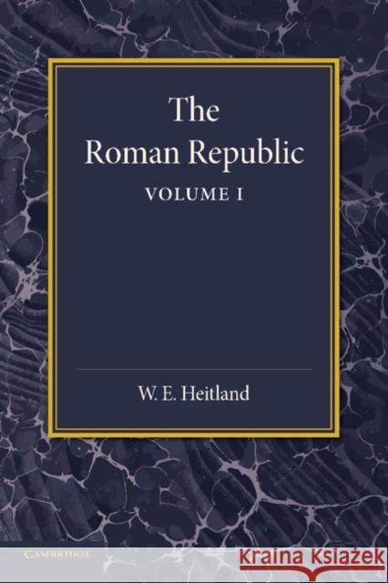 The Roman Republic: Volume 1 William Everton Heitland 9781107653474